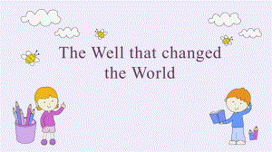 Unit2Makingadifference（TheWellthatChangedtheWorld）说课课件--高中英语外研版（2019）必修第三册.pptx