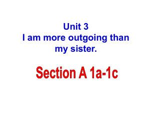 八年级英语上册_Unit_3_I’m_more_outgoing_than_my_sister_Section_A_1a-1c课件.ppt