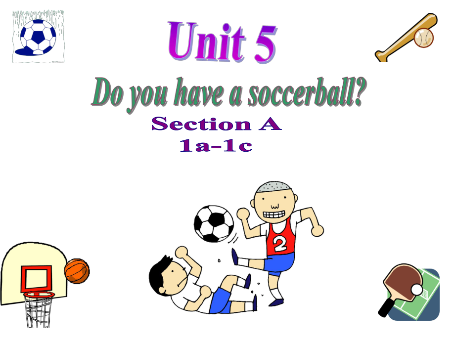 2012-2013_人教新目标七年级上册课件Unit5__Do_you_have_a_soccer_ball__A_1a-1c.ppt_第1页