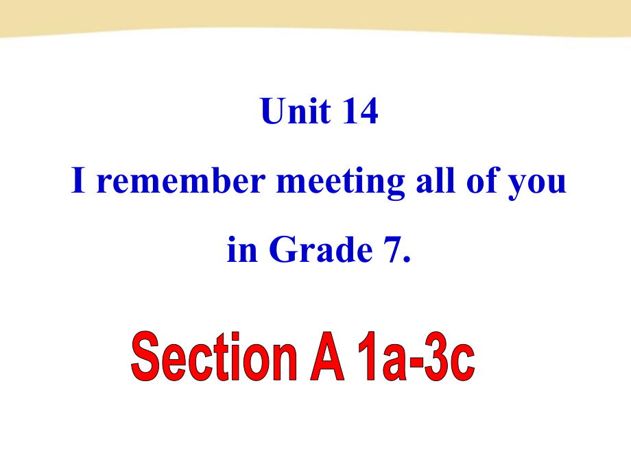 新目标Go+for+it版九年级Unit+14+I+remember+meeting+all+of+you+in+Grade+Section+A-1（共53张PPT）.ppt_第2页