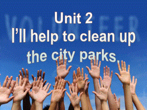 Unit2I’llhelptocleanupthecityparksSectionA1.ppt