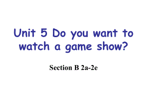 八年级Unit_5_Do_you_want_to_watch_a_game_show_SectionB_2a-2e(1).ppt