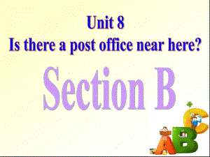 unit8_Is_there_a_post_office_near_here_SectionB_课件.ppt