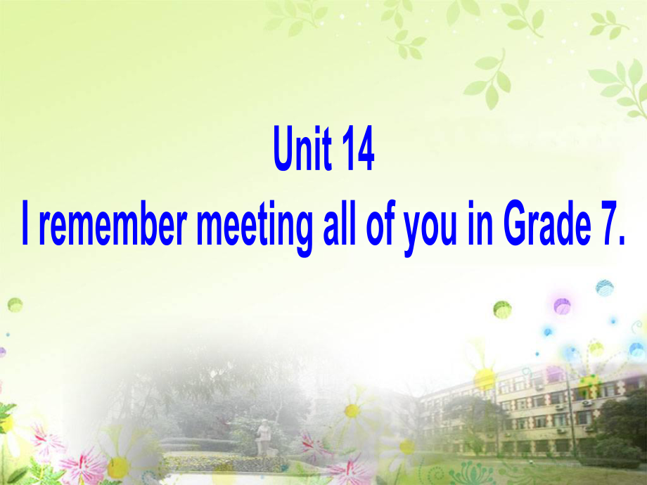 人教新目标九年级+Unit+14+I+remember+meeting+all+of+you+in+Grade+Section+A+2（共30张PPT）.ppt_第2页