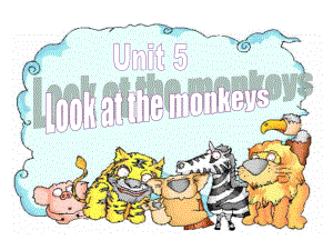 五年级下Unit5_Look_at_the_monkeys课件.ppt