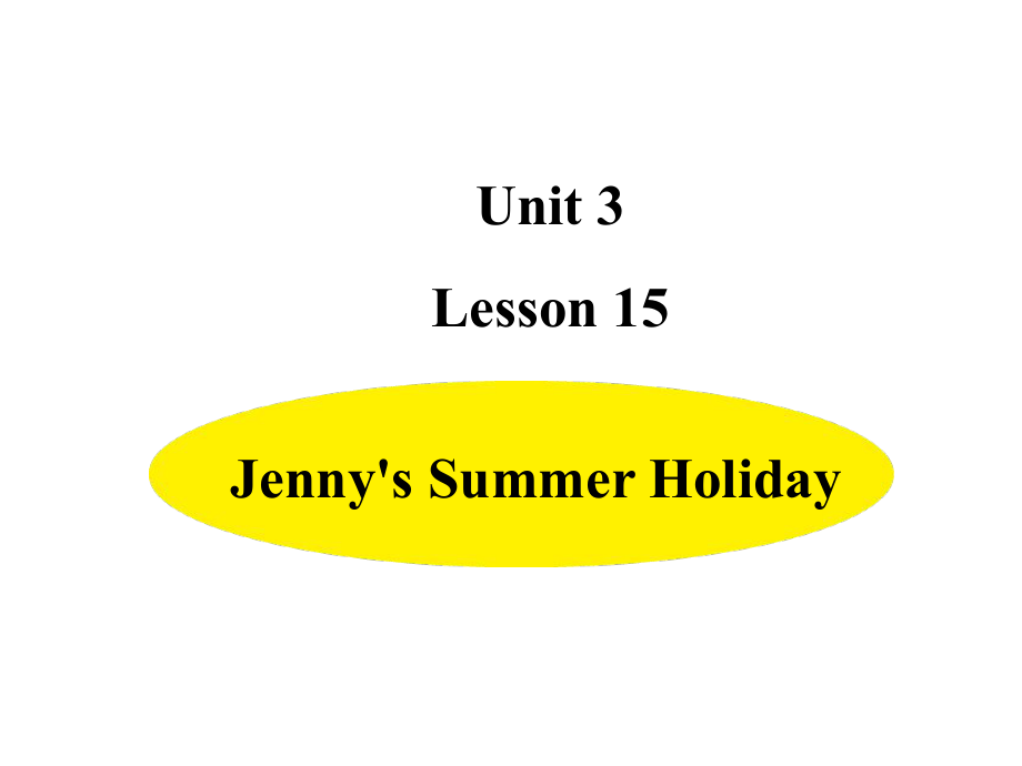 六年级下册英语课件-Unit 3-Lesson 15 Jenny's Summer Holiday冀教版（三起）(共14张PPT).ppt_第1页