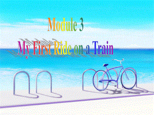 Reading外研版必修1Module3MyFirstRideonaTrain(Readingandspeaking).ppt