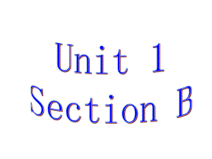 【课件】Unit1SectionB.ppt