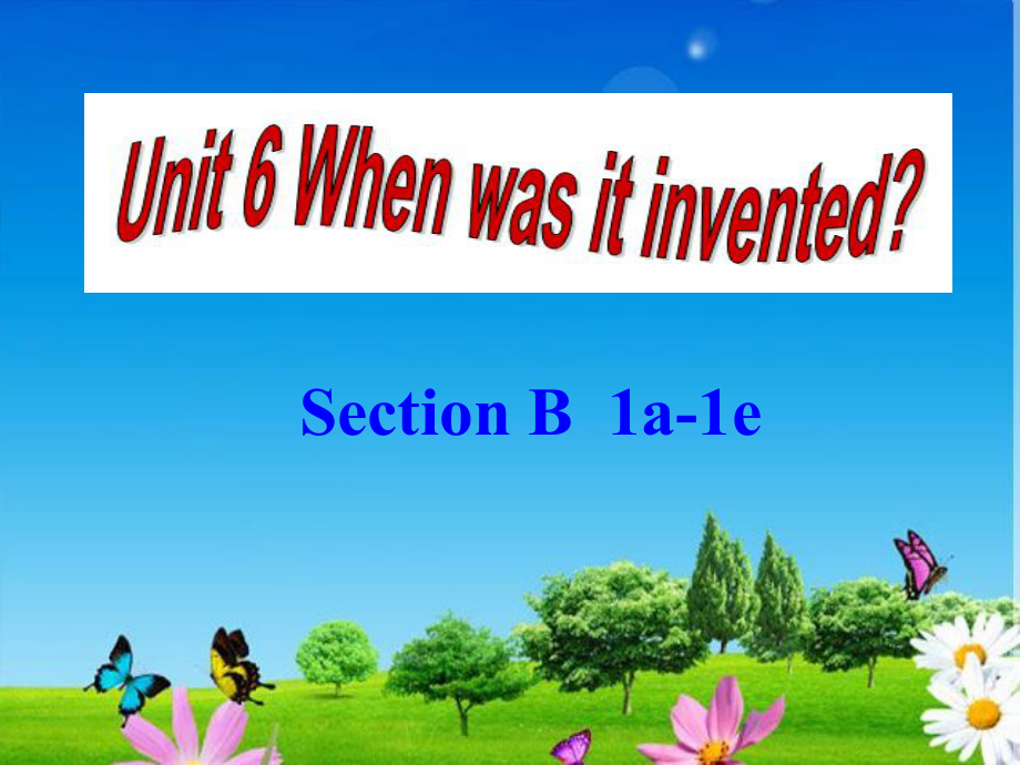 新目标Go+for+it版+九年级+Unit+6+When+was+it+invented_+Section+B+1a-1e（共26张PPT）.ppt_第1页