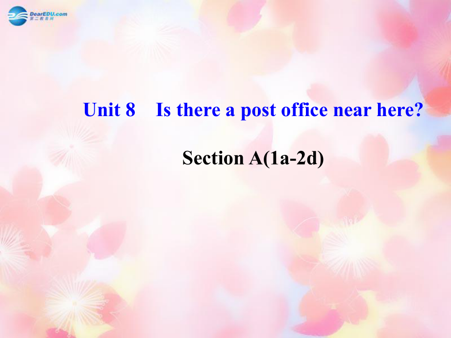 2014版七年级英语下册Unit8IsthereapostofficenearhereSectionA(1a-2d)课件（新版）人教新目标版.ppt_第1页